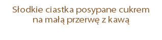 Słodkie ciastka posypane cukrem  na małą przerwę z kawą 