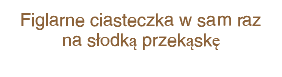 Figlarne ciasteczka w sam raz na słodką przekąskę