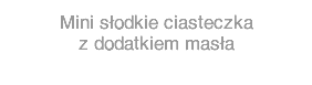 Mini słodkie ciasteczka  z dodatkiem masła
