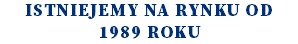 istniejemy na rynku od 1989 roku 