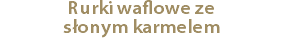 Rurki waflowe ze słonym karmelem