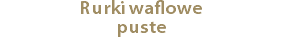 Rurki waflowe puste