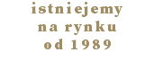 istniejemy na rynku od 1989 