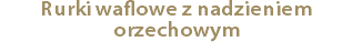 Rurki waflowe z nadzieniem orzechowym